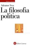 Ebook La Filosofia politica di Salvatore Veca edito da Editori Laterza