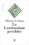 Ebook La Costituzione presbite di Celotto Alfonso edito da Bompiani