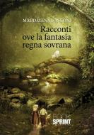Ebook Racconti ove la fantasia regna sovrana di Maddalena Longoni edito da Booksprint
