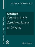 Ebook Il Medioevo (secoli XIII-XIV) - Letteratura e teatro (35) di Umberto Eco edito da EncycloMedia Publishers