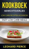 Ebook Kookboek: Gewichtsverlies: Low Carb Recepten Kookboek: Tasty Low Carb Meals di Leonard Pierce edito da Leonard Pierce