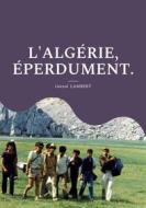 Ebook L&apos;Algérie, éperdument. di Gérard Lambert edito da Books on Demand