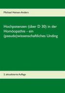 Ebook Hochpotenzen (über D 30) in der Homöopathie - ein (pseudo)wissenschaftliches Unding di Michael Heinen-Anders edito da Books on Demand