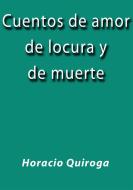 Ebook Cuentos de amor de locura y de muerte di Horacio Quiroga edito da Horacio Quiroga