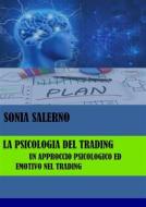 Ebook La psicologia del trading, un approccio psicologico ed emotivo nel trading di SONIA SALERNO edito da Youcanprint