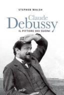 Ebook Claude Debussy di Stephen Walsh edito da EDT