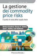 Ebook La gestione del commodity price risks. di Barbara Gaudenzi, George A. Zsidisin, Janet L. Hartley, Lutz Kaufmann edito da Franco Angeli Edizioni
