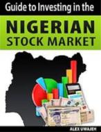 Ebook Guide to Investing in the Nigerian Stock Market di Alex Uwajeh edito da Alex Uwajeh