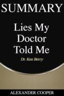 Ebook Summary of Lies My Doctor Told Me di Alexander Cooper edito da Ben Business Group LLC