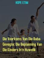 Ebook Die Voorkoms Van Die Baba Gevegte: Die Beplanning Van Die Kinders In&#39;n Huwelik di Hope Etim edito da Success Ventures