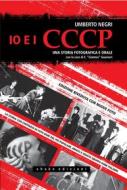 Ebook Io e i CCCP. Una storia fotografica e orale. Ediz. speciale di Umberto Negri edito da Shake Edizioni
