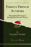 Ebook Famous French Authors di Theophile Gautier, Eugene de Mirecourt edito da Forgotten Books