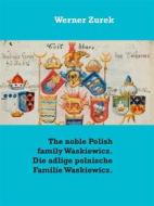 Ebook The noble Polish family Waskiewicz. Die adlige polnische Familie Waskiewicz. di Werner Zurek edito da Books on Demand