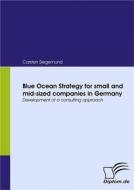 Ebook Blue Ocean Strategy for small and mid-sized companies in Germany di Carsten Siegemund edito da Diplomica Verlag