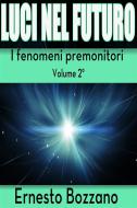 Ebook Luci nel futuro - I fenomeni premonitori Volume 2° di Ernesto Bozzano edito da anna ruggieri
