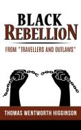 Ebook Black Rebellion – from “Travellers and outlaws” di Thomas Wentworth Higginson edito da Thomas Wentworth Higginson