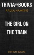 Ebook The Girl on the Train by Paula Hawkins (Trivia-On-Books) di Trivion Books edito da Trivion Books
