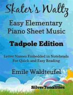 Ebook Skater's Waltz Easy Elementary Piano Sheet Music Tadpole Edition di Silvertonalities, Emile Waldteufel edito da SilverTonalities