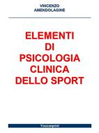Ebook Elementi di Psicologia Clinica dello Sport di Vincenzo Amendolagine edito da Youcanprint Self-Publishing