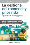 Ebook La gestione del commodity price risks. di Barbara Gaudenzi, George A. Zsidisin, Janet L. Hartley, Lutz Kaufmann edito da Franco Angeli Edizioni