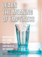 Ebook Learn the Meaning of Emptiness di Zen Michael edito da Zen Michael