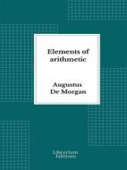 Ebook Elements of arithmetic di Augustus De Morgan edito da Librorium Editions