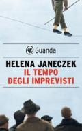 Ebook Il tempo degli imprevisti di Helena Janeczek edito da Guanda