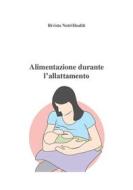 Ebook Alimentazione durante l'allattamento di Roberta Graziano edito da NutriHealth - Rivista di salute e benessere
