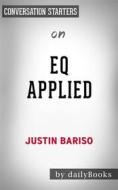 Ebook EQ Applied: The Real-World Guide to Emotional Intelligence by Justin Bariso | Conversation Starters di dailyBooks edito da Daily Books