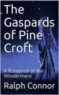 Ebook The Gaspards of Pine Croft / A Romance of the Windermere di Ralph Connor edito da iOnlineShopping.com
