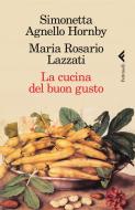 Ebook La cucina del buon gusto di Lazzati Maria Rosario, Agnello Hornby Simonetta edito da Feltrinelli Editore