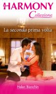 Ebook La seconda prima volta di Helen Bianchin edito da HarperCollins Italia