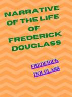 Ebook Narrative Of The Life Of Frederick Douglass An American Slave di Frederick Douglass edito da Charles Fred