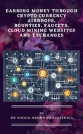 Ebook Earning Money through Crypto Currency Airdrops, Bounties, Faucets, Cloud Mining Websites and Exchanges di Dr. Hidaia Mahmood Alassouli edito da Dr. Hidaia Mahmood Alassouli