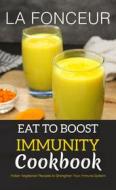 Ebook Eat to Boost Immunity Cookbook di La Fonceur edito da Emerald Books
