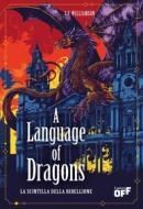 Ebook A Language of Dragons. La scintilla della ribellione di S.F. Williamson edito da Il Castoro Editrice