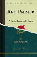Ebook Red Palmer di James Tayler edito da Forgotten Books