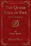 Ebook The Queer Folk of Fife di David Pryde edito da Forgotten Books