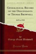 Ebook Genealogical Record of the Descendants of Thomas Brownell di George Grant Brownell edito da Forgotten Books