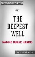 Ebook The Deepest Well: Healing the Long-Term Effects of Childhood Adversity by Dr. Nadine Burke Harris | Conversation Starters di dailyBooks edito da Daily Books