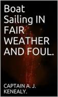 Ebook Boat Sailing In Fair Weather And Foul. di CAPTAIN A. J. KENEALY edito da ALI MURTAZA