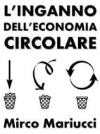 Ebook L&apos;inganno dell&apos;economia circolare di Mirco Mariucci edito da Mirco Mariucci