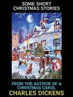 Ebook Some Short Christmas Stories di Charles Dickens edito da Diamond Book Publishing