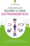 Ebook Guida pratica per ridurre le onde elettromagnetiche di Carl De Miranda edito da Edizioni Il Punto d'incontro