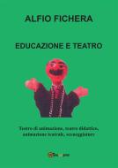 Ebook Educazione e Teatro di Alfio Fichera edito da Youcanprint