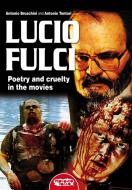 Ebook Lucio Fulci - Poetry and cruelty in the movies di Antonio Bruschini, Antonio Tentori edito da Profondo Rosso