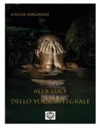 Ebook Alla luce dello Yoga Integrale di Giulia Magnani edito da Adea Edizioni di Mauro Maggio