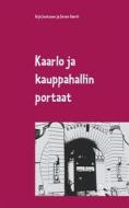 Ebook Kaarlo ja kauppahallin portaat di Arja Juntunen, Jarmo Saarti edito da Books on Demand
