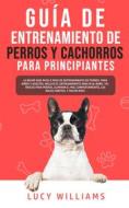 Ebook Guía de Entrenamiento de Perros y Cachorros Para Principiantes di Lucy Williams edito da Lucy Williams