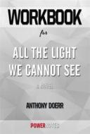 Ebook Workbook on All the Light We Cannot See: A Novel by Anthony Doerr (Fun Facts & Trivia Tidbits) di PowerNotes edito da PowerNotes